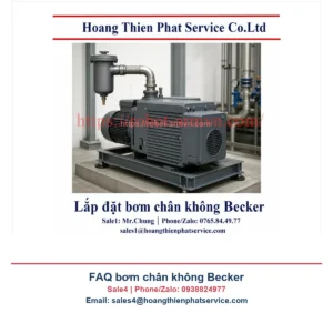 FAQ bơm chân không Becker | Hoang Thien Phat Service Co. Ltd | Sale4 | Phone/Zalo: 0938824977